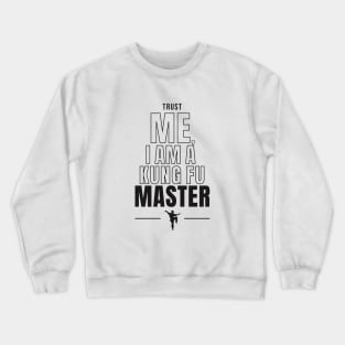 Trust Me, I am a Kung Fu Master Crewneck Sweatshirt